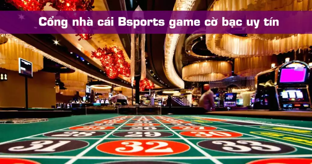 Cổng nhà cái Bsports game cờ bạc uy tín